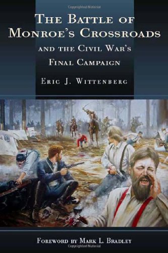 The Battle Of Monroes Crossroads And The Civil Wars Final Campaign Eric J Wittenberg