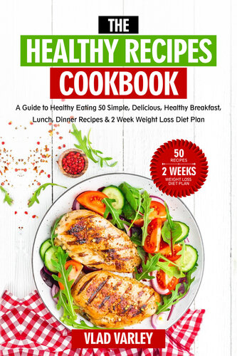 The Healthy Recipes Cookbook A Guide To Healthy Eating 50 Simple Delicious Healthy Breakfast Lunch Dinner Recipes 2 Week Weight Loss Diet Plan Vlad Varley