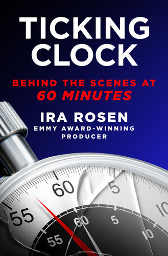 Ticking Clock Behind The Scenes At 60 Minutes Ira Rosen
