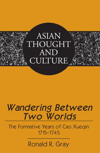 Wandering Between Two Worlds The Formative Years Of Cao Xueqin 17151745 Ronald R Gray