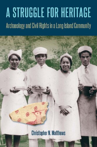 A Struggle For Heritage Archaeology And Civil Rights In A Long Island Community Christopher N Matthews