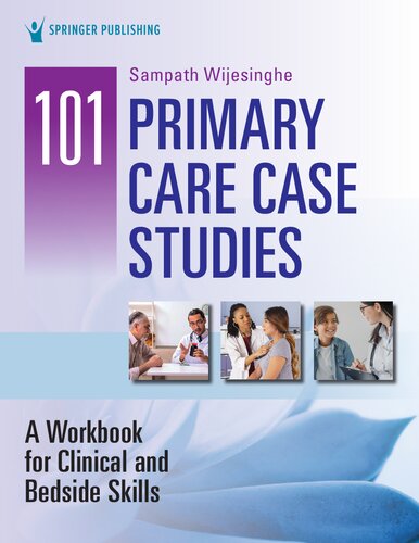 101 Primary Care Case Studies A Workbook For Clinical And Bedside Skills 1st Edition Sampath Wijesinghe