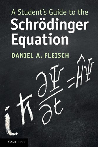 A Students Guide To The Schrdinger Equation Daniel A Fleisch
