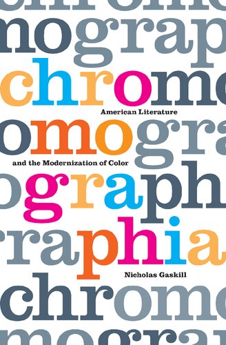 Chromographia American Literature And The Modernization Of Color Nicholas Gaskill