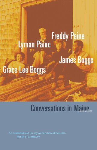 Conversations In Maine A New Edition Grace Lee Boggs Jimmy Boggs Freddy Paine Lyman Paine Shea Howell Stephen Ward Michael Doan