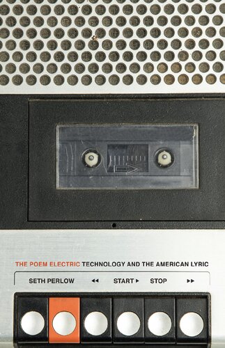 The Poem Electric Technology And The American Lyric Seth Perlow