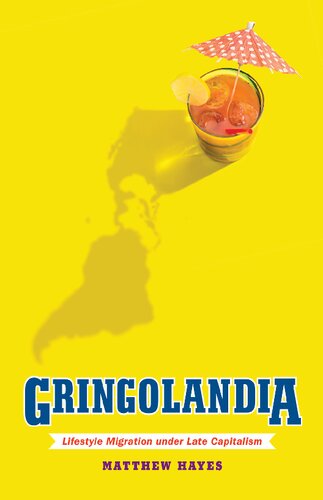 Gringolandia Lifestyle Migration Under Late Capitalism Matthew Hayes