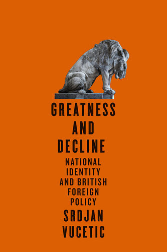 Greatness And Decline National Identity And British Foreign Policy Volume 3 Mcgillqueens Transatlantic Studies Vucetic