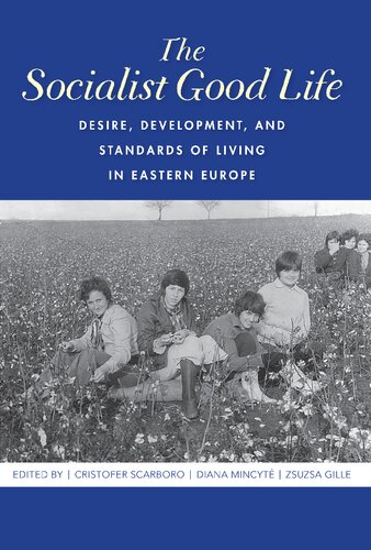 The Socialist Good Life Desire Development And Standards Of Living In Eastern Europe Zsuzsa Gille