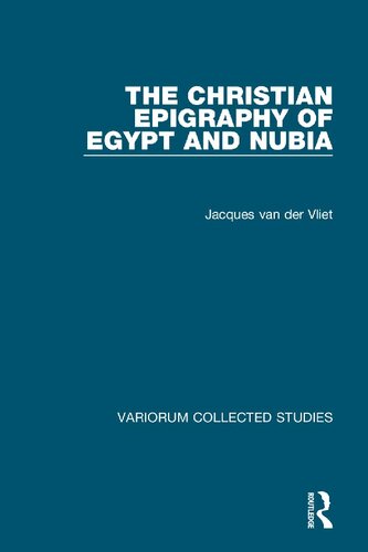 The Christian Epigraphy Of Egypt And Nubia 1st Edition Jacques Van Der Vliet