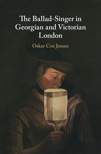 The Balladsinger In Georgian And Victorian London Jensen Oskar Cox