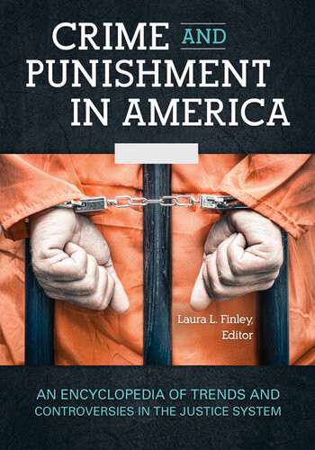 Crime And Punishment In America An Encyclopedia Of Trends And Controversies In The Justice System 2 Volumes Laura L Finley