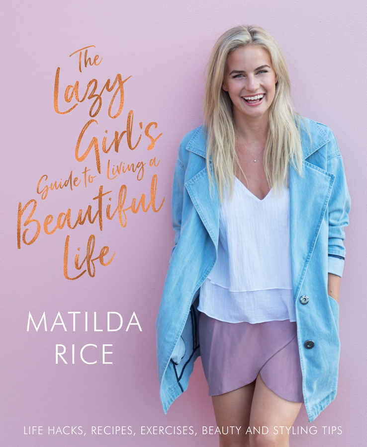 The Lazy Girls Guide To Living A Beautiful Life Matilda Rice
