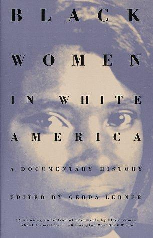 Black Women In White America A Documentary History Lerner Gerda