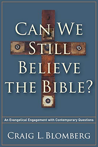 Can We Still Believe The Bible An Evangelical Engagement With Contemporary Questions Blomberg