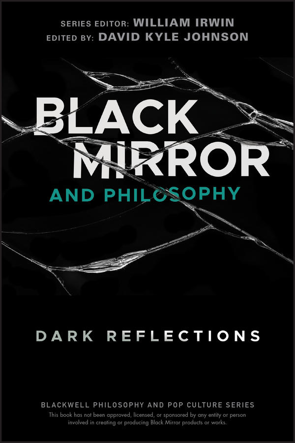 Black Mirror And Philosophy Dark Reflections David Kyle Johnson