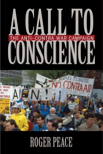 A Call To Conscience The Anticontra War Campaign Roger Peace