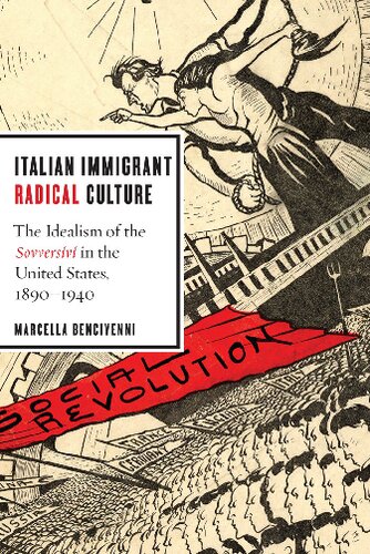 Italian Immigrant Radical Culture The Idealism Of The Sovversivi In The United States 18901940 Marcella Bencivenni