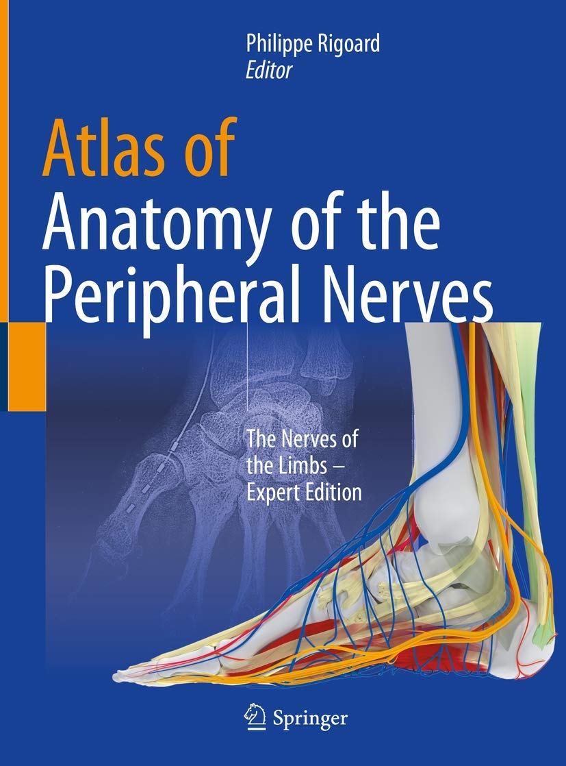 Atlas Of Anatomy Of The Peripheral Nerves The Nerves Of The Limbs Expert Edition 1st Philippe Rigoard Editor