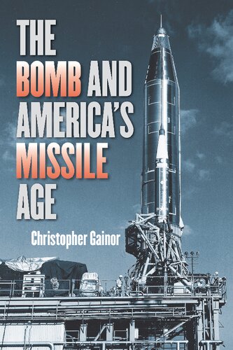 The Bomb And Americas Missile Age Christopher Gainor