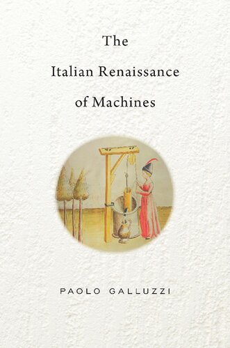 The Italian Renaissance Of Machines Paolo Galluzzi