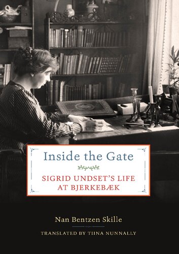 Inside The Gate Sigrid Undsets Life At Bjerkebk Nan Bentzen Skille Tiina Nunnally
