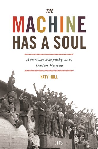 The Machine Has A Soul American Sympathy With Italian Fascism Katy Hull
