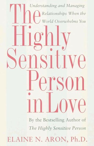 The Highly Sensitive Person In Love Understanding And Managing Relationships When The World Overwhelms You Elaine N Aron
