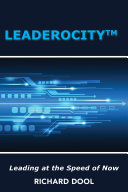Leaderocity Tm Leading At The Speed Of Now Richard Dool