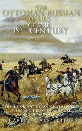 The Ottomanrussian Wars Of The 19th Century The History Of The Conflicts Between Russia And The Ottoman Empire Leading Up To World War I Charles River Editors