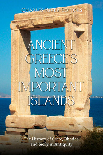 Ancient Greeces Most Important Islands The History Of Crete Rhodes And Sicily In Antiquity Charles River Editors