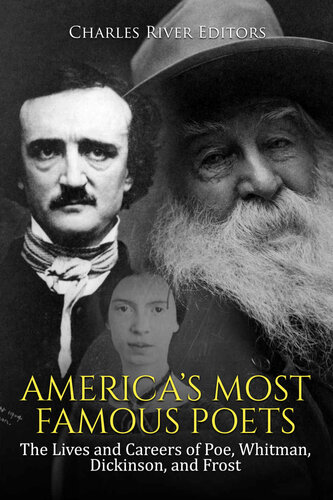 Americas Most Famous Poets The Lives And Careers Of Poe Whitman Dickinson And Frost Charles River Editors