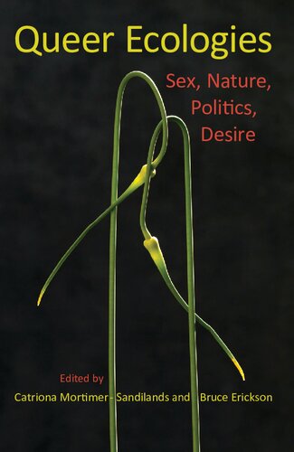Queer Ecologies Sex Nature Politics Desire Catriona Mortimersandilands Bruce Erickson