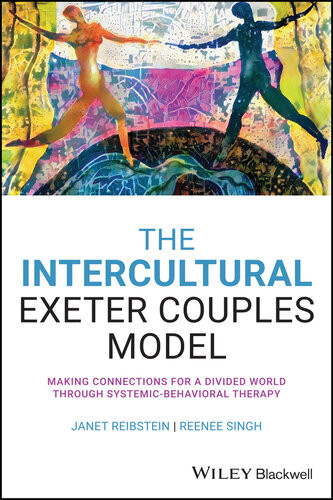 The Intercultural Exeter Couples Model Making Connections For A Divided World Through Systemicbehavioral Therapy Janet Reibstein Reenee Singh