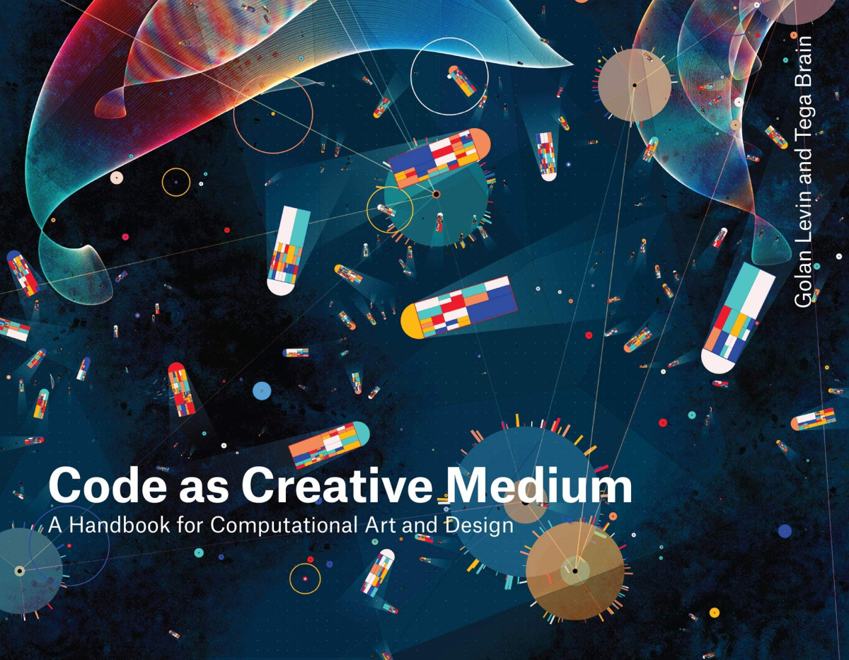Code As Creative Medium A Handbook For Computational Art And Design Paperback Golan Levin Tega Brain