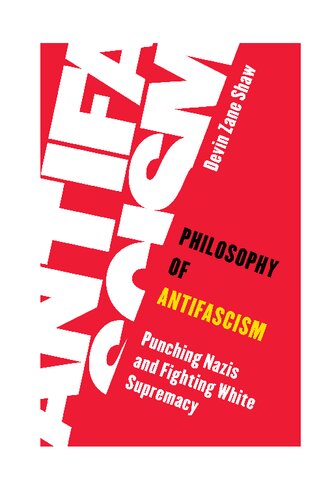 Philosophy Of Antifascismpunching Nazis And Fighting White Supremacy Devin Zane Shaw
