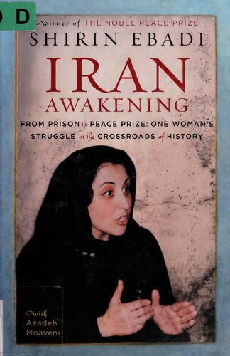 Iran Awakeningfrom Prison To Peace Prizeone Womans Struggle At The Crossroads Of History Shirin Ebadi