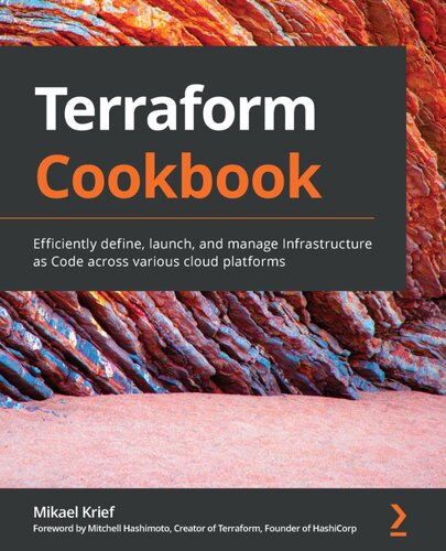 Terraform Cookbook Efficiently Define Launch And Manage Infrastructure As Code Across Various Cloud Platforms Mikael Krief