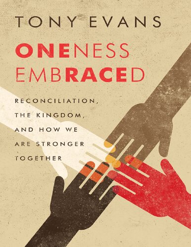 Oneness Embraced Reconciliation The Kingdom And How We Are Stronger Together Tony Evans