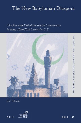 The New Babylonian Diaspora The Rise And Fall Of The Jewish Community In Iraq 16th20th Centuries Ce Zvi Yehuda