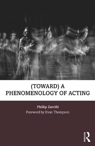 Toward A Phenomenology Of Acting 1st Edition Phillip Zarrilli