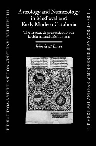 Astrology And Numerology In Medieval And Early Modern Catalonia The Tractat De Prenostication De La Vida Natural Dels Hmens John Scott Lucas