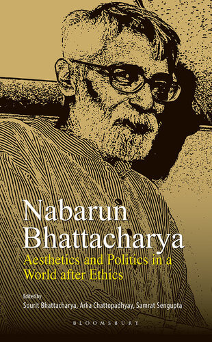 Nabarun Bhattacharya Aesthetics And Politics In A World After Ethics Bhattacharya