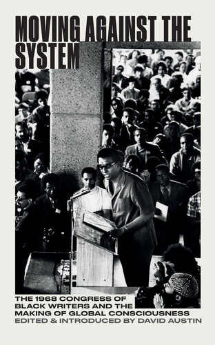 Moving Against The System The 1968 Congress Of Black Writers And The Making Of Global Black Consciousness Paperback David Austin Alvin Poussaint C L R James Robert Hill Walter Rodney Richard B Moore Richard Small Harry Edwards James Forman Kwame Ture Stokely Carmichael Michael Smith Rosie Douglas