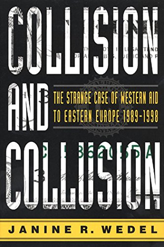 Collision And Collusion The Strange Case Of Western Aid To Eastern Europe Janine R Wedel