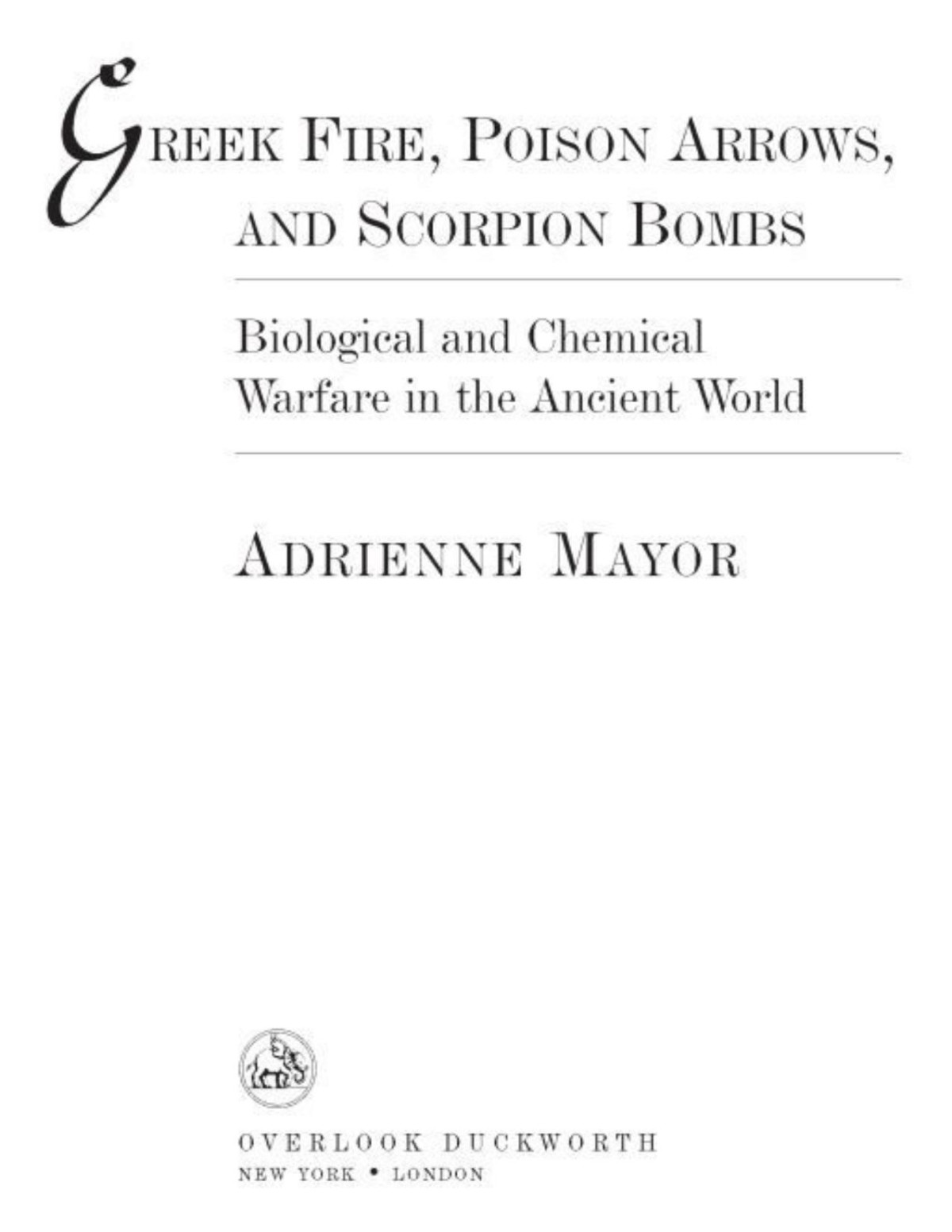 Greek Fire Poison Arrows And Scorpion Bombs Biological And Chemical Warfare In The Ancient World Adrienne Mayor