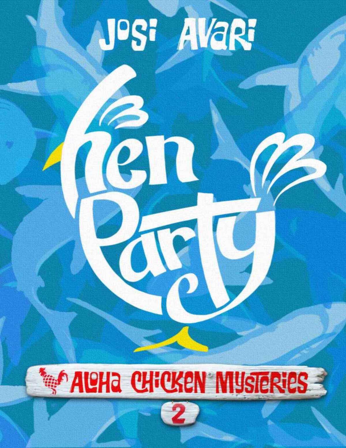 Hen Party Aloha Chicken Mysteries Book 02 Josi Avari Avari
