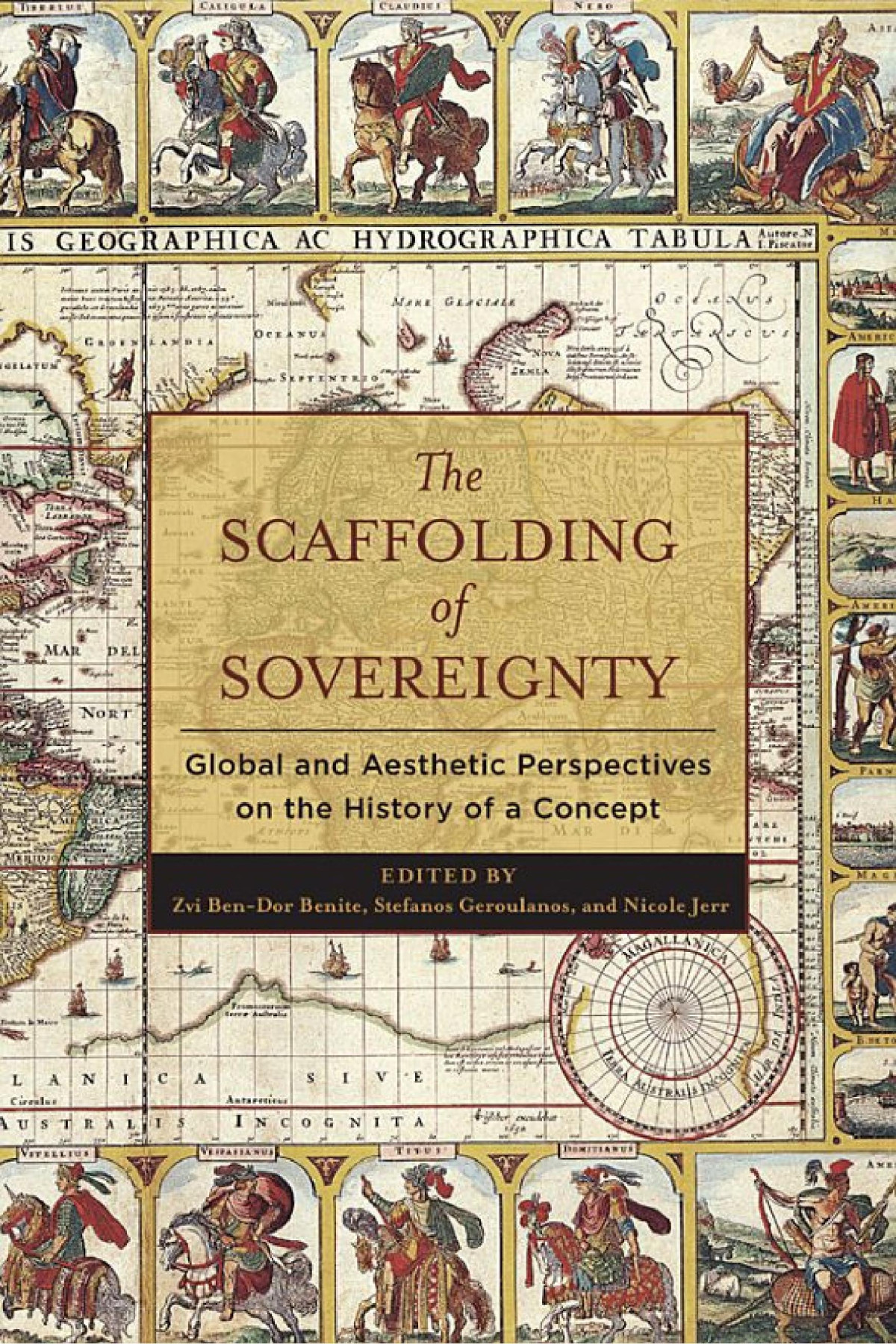 The Scaffolding Of Sovereignty Global And Aesthetic Perspectives On The History Of A Concept Zvi Bendor Benite Editor Stefanos Geroulanos Editor Nicole Jerr Editor