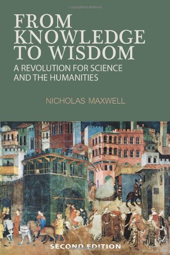 From Knowledge To Wisdom A Revolution For Science And The Humanities 2nd Edition Nicholas Maxwell
