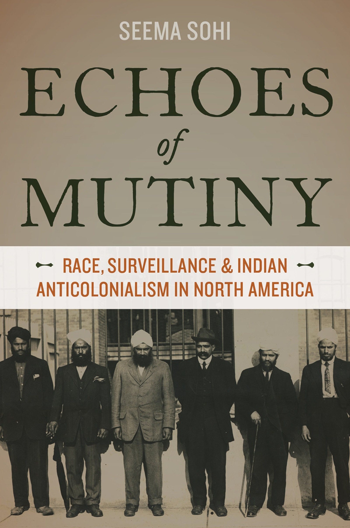 Echoes Of Mutiny Race Surveillance And Indian Anticolonialism In North America 1st Edition Seema Sohi
